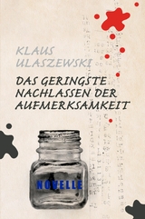 Das geringste Nachlassen der Aufmerksamkeit - Klaus Ulaszewski