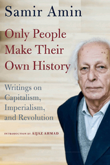 Only People Make Their Own History - Samir Amin