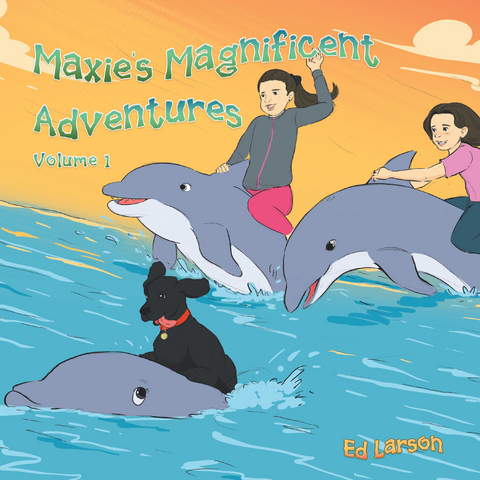 Maxie&rsquo;s Magnificent Adventures - Ed Larson
