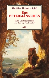 Das Peterm&auml;nnchen - Eine Geistergeschichte aus dem 13. Jahrhundert - Christian Heinrich Spie&szlig;