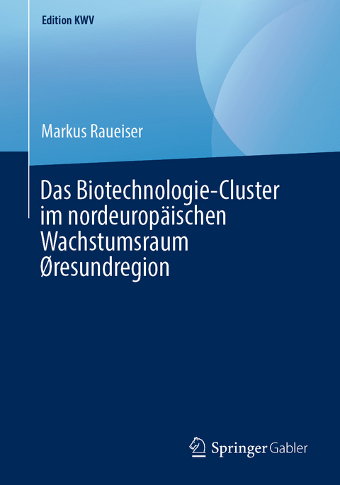 Das Biotechnologie-Cluster im nordeurop&auml;ischen Wachstumsraum &Oslash;resundregion - Markus Raueiser