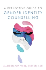 A Reflective Guide to Gender Identity Counselling - Madison-Amy Webb