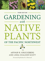 Gardening with Native Plants of the Pacific Northwest - Arthur R. Kruckeberg, Linda Chalker-Scott