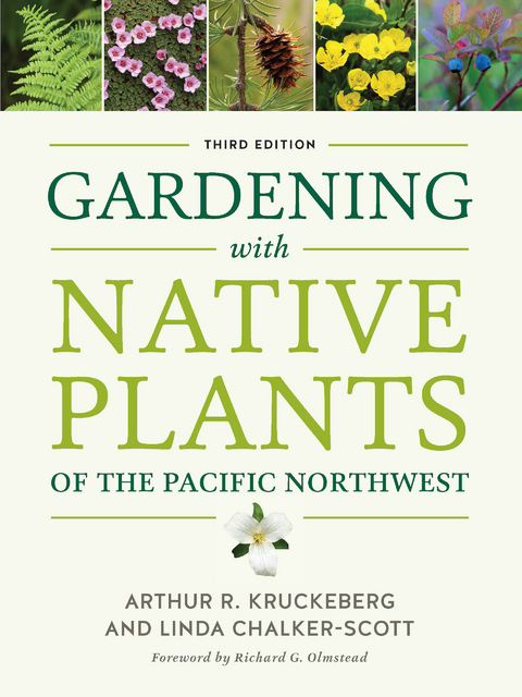 Gardening with Native Plants of the Pacific Northwest - Arthur R. Kruckeberg, Linda Chalker-Scott