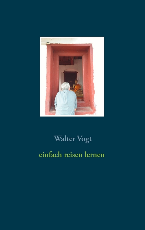 Einfach reisen lernen - Walter Vogt