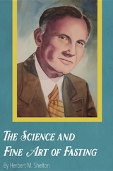 The Science and Fine Art of Fasting - Herbert M. Shelton