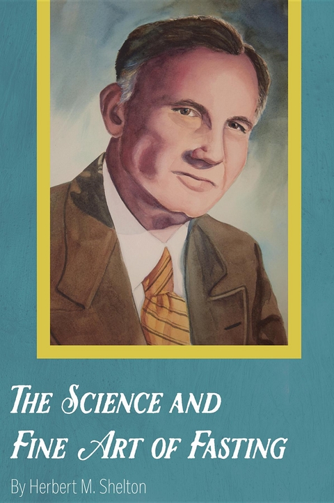 The Science and Fine Art of Fasting - Herbert M. Shelton