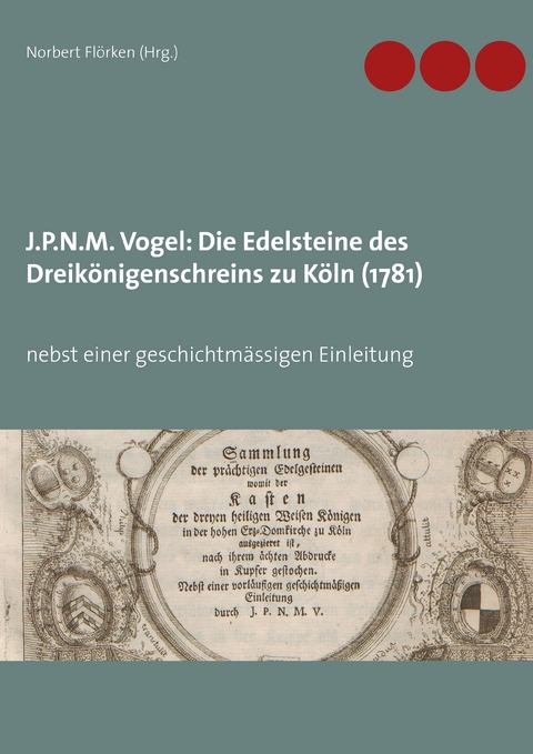 J.P.N.M. Vogel Die Edelsteine des Dreik&ouml;nigenschreins zu K&ouml;ln (1781) - 