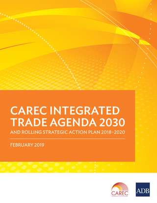 CAREC Integrated Trade Agenda 2030 and Rolling Strategic Action Plan 2018–2020