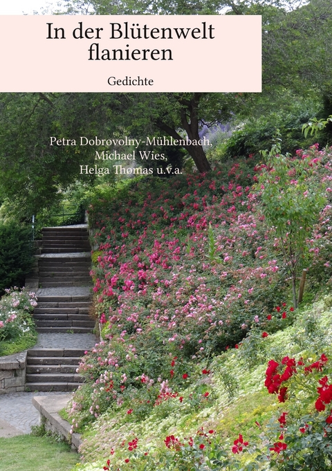 In der Bl&uuml;tenwelt flanieren - Petra Dobrovolny-M&uuml;hlenbach, Michael Wies, Helga Thomas