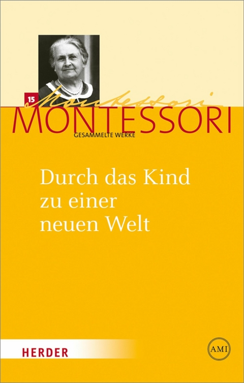 Durch das Kind zu einer neuen Welt -  Maria Montessori