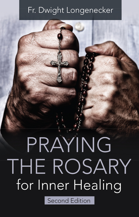 Praying the Rosary for Inner Healing, Second Edition - Dwight Longenecker  Fr.