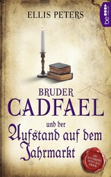 Bruder Cadfael und der Aufstand auf dem Jahrmarkt - Ellis Peters