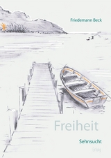 Freiheit Sehnsucht Erfolg - Friedemann Beck