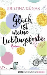 Gl&uuml;ck ist meine Lieblingsfarbe -  Kristina G&uuml;nak