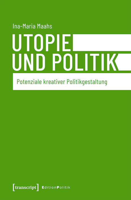 Utopie und Politik -  Ina-Maria Maahs