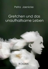 Gretchen und das unaufhaltsame Leben - Petra Jaenicke
