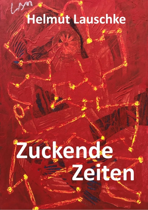 Zuckende Zeiten - Helmut Lauschke