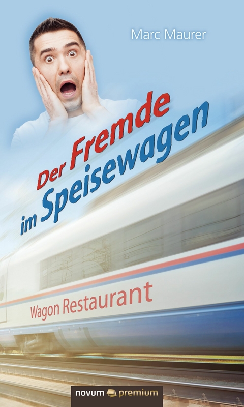 Der Fremde im Speisewagen - Marc Maurer
