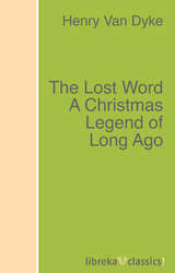 The Lost Word A Christmas Legend of Long Ago - Henry Van Dyke
