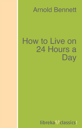 How to Live on 24 Hours a Day - Arnold Bennett