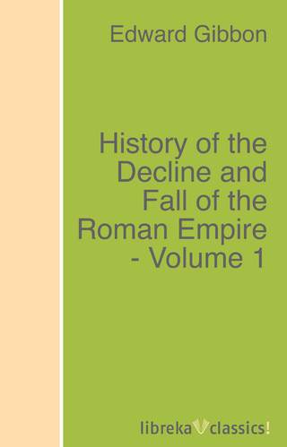 History of the Decline and Fall of the Roman Empire - Volume 1