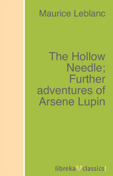 The Hollow Needle; Further adventures of Arsene Lupin - Maurice Leblanc