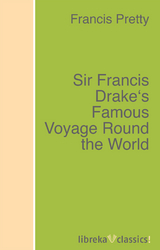 Sir Francis Drake's Famous Voyage Round the World - Francis Pretty