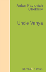 Uncle Vanya - Anton Pavlovich Chekhov