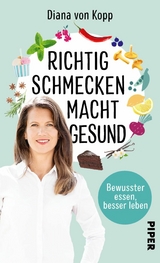 Richtig schmecken macht gesund -  Diana von Kopp