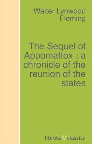 The Sequel of Appomattox : a chronicle of the reunion of the states