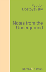 Notes from the Underground - Fyodor Dostoyevsky