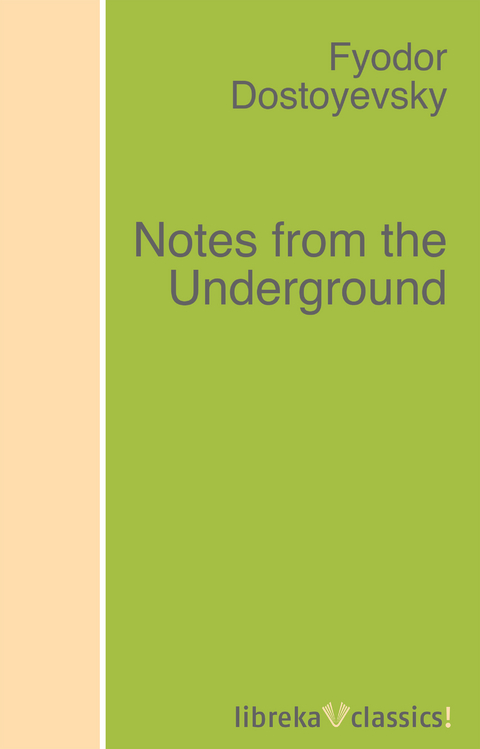 Notes from the Underground - Fyodor Dostoyevsky