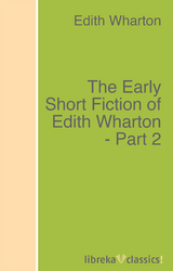 The Early Short Fiction of Edith Wharton - Part 2 - Edith Wharton