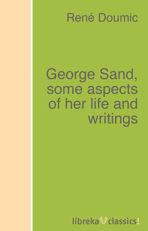 George Sand, some aspects of her life and writings - Ren&eacute; Doumic