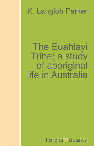 The Euahlayi Tribe; a study of aboriginal life in Australia