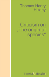 Criticism on "The origin of species" - Thomas Henry Huxley