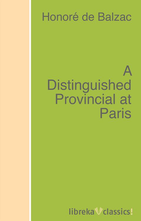A Distinguished Provincial at Paris - Honor&eacute; de Balzac