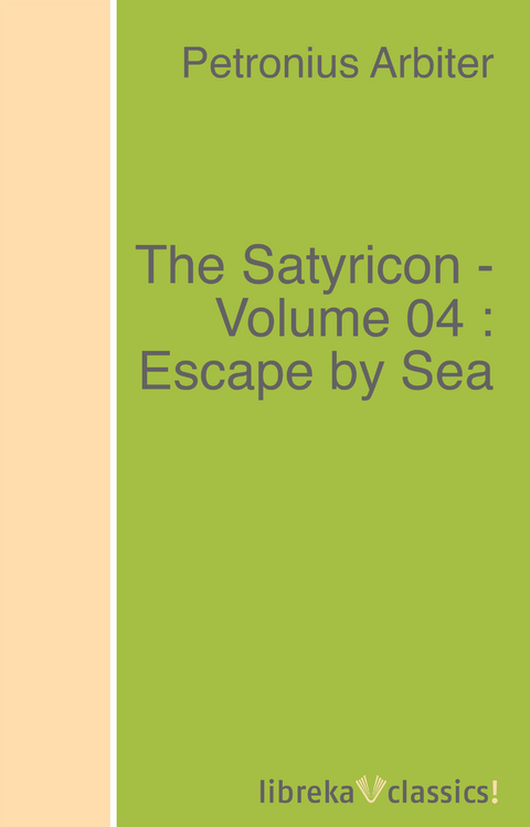 The Satyricon - Volume 04 : Escape by Sea -  Petronius Arbiter