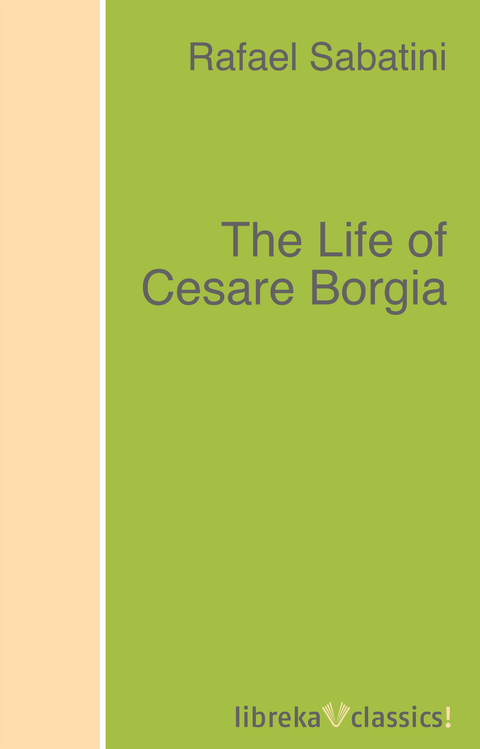 The Life of Cesare Borgia - Rafael Sabatini