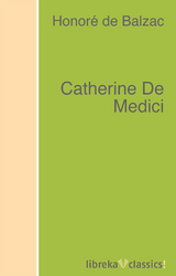 Catherine De Medici - Honor&eacute; de Balzac