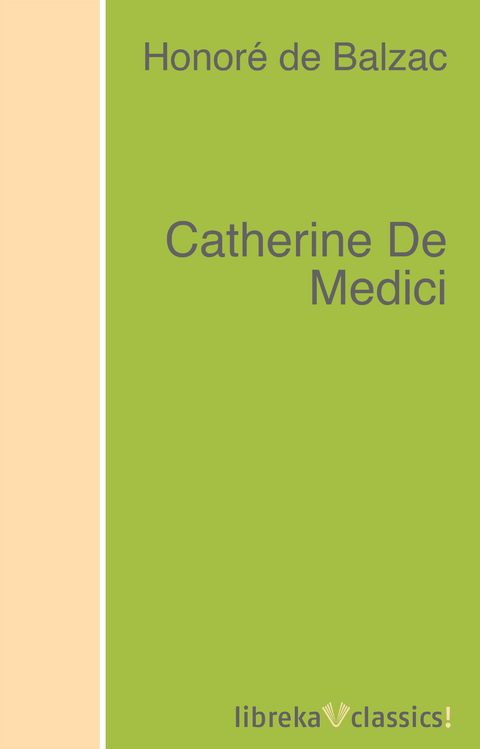 Catherine De Medici - Honor&eacute; de Balzac