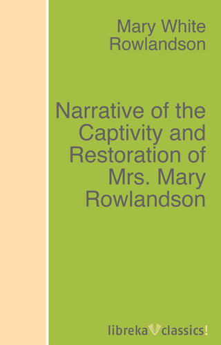 Narrative of the Captivity and Restoration of Mrs. Mary Rowlandson