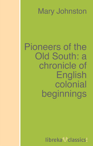Pioneers of the Old South: a chronicle of English colonial beginnings