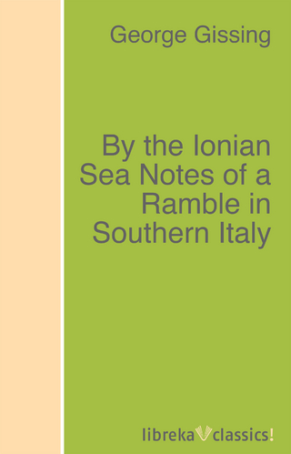 By the Ionian Sea Notes of a Ramble in Southern Italy