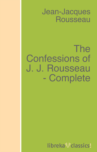 The Confessions of J. J. Rousseau - Complete.