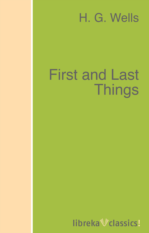 First and Last Things - H. G. Wells