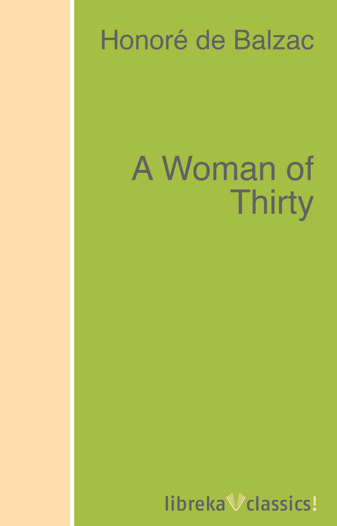A Woman of Thirty - Honor&eacute; de Balzac