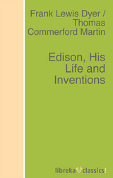 Edison, His Life and Inventions - Frank Lewis Dyer, Thomas Commerford Martin