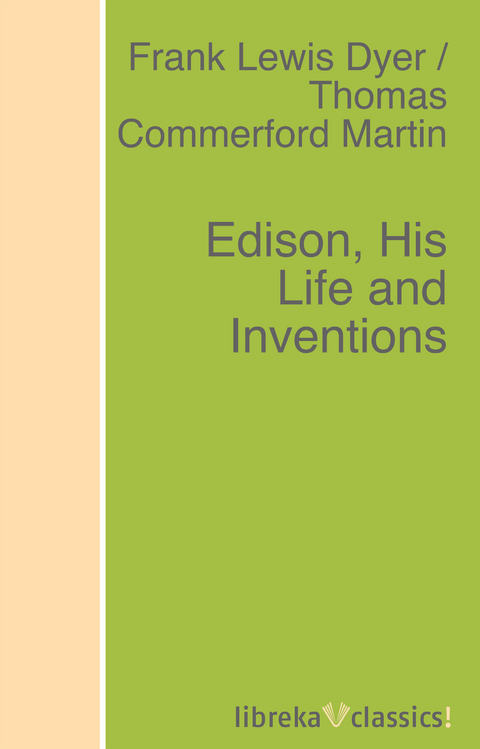 Edison, His Life and Inventions - Frank Lewis Dyer, Thomas Commerford Martin